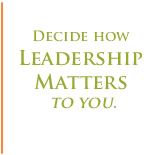 Decide how leadership matters to you.